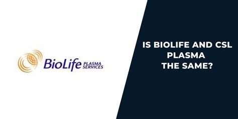 Is Biolife And Csl Plasma The Same Which Is Better 2024