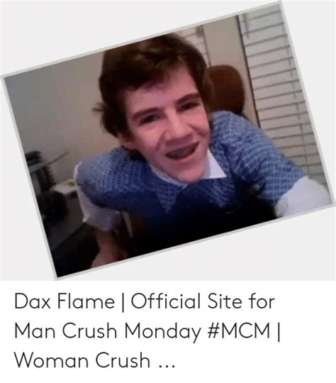 Dax Flame Official Site For Man Crush Monday Mcm Woman Crush