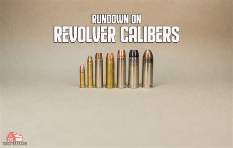 Revolver Calibers Rundown On Wheelgun Rounds The Broad Side