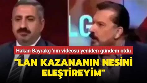 Hakan Bayrakçı nın videosu yeniden gündem oldu Lan kazananın nesini