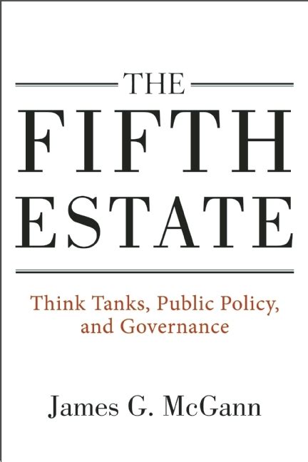 The Fifth Estate Think Tanks Public Policy And Governance By James G