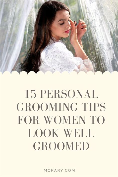 Personal Grooming Tips For Women To Look Well Groomed Personal Grooming Grooming You