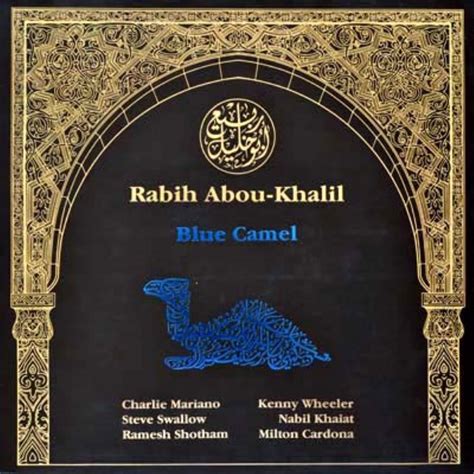 The album fuses traditional arabic music with jazz. RABIH ABOU-KHALIL Blue Camel reviews