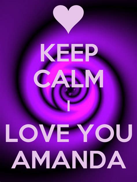 Keep Calm I Love You Amanda Poster Chris Mcintyre Keep Calm O Matic