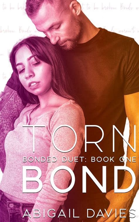 Torn Bond Bonded Duet 1 By Abigail Davies Goodreads