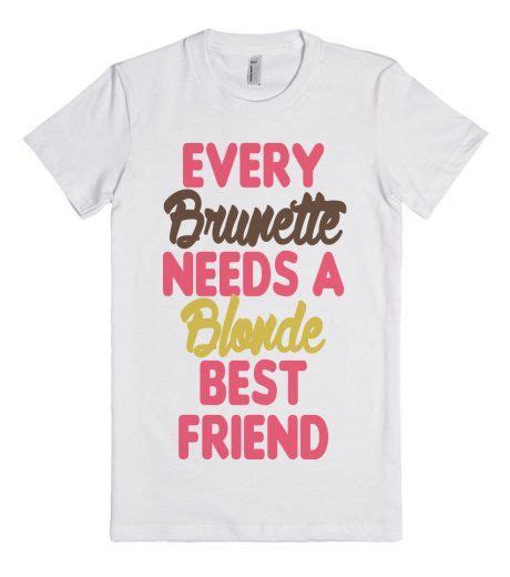 Every Brunette Needs A Blonde Best Friend Fitted T Shirt Skreened