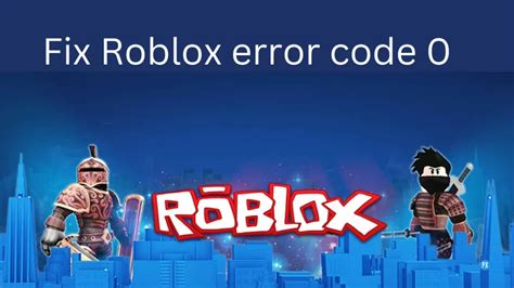 How To Fix Roblox Error Code 0 Causes Precautions And Fixes