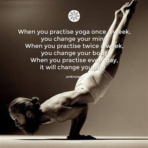Yoga Quotes When You Practise Yoga Once A Week You Change Your Mind