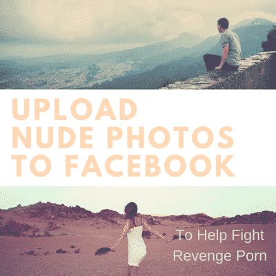 Facebook Encourages Uploading Nude Photos To Fight Revenge Porn