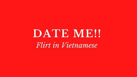 How To Flirt In Vietnamese Part 4 Date Me Youtube