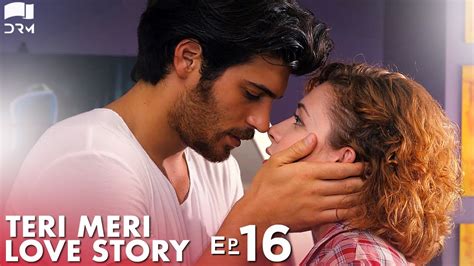 Teri Meri Love Story Episode 16 Turkish Drama Can Yaman L In