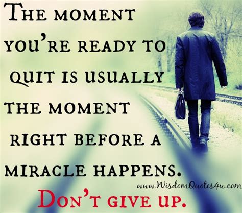 The Moment Youre Ready To Quit Wisdom Quotes