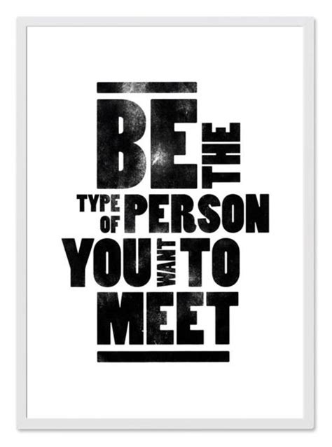 Be The Type Of Person You Want To Meet Inspiration The Words Words Of