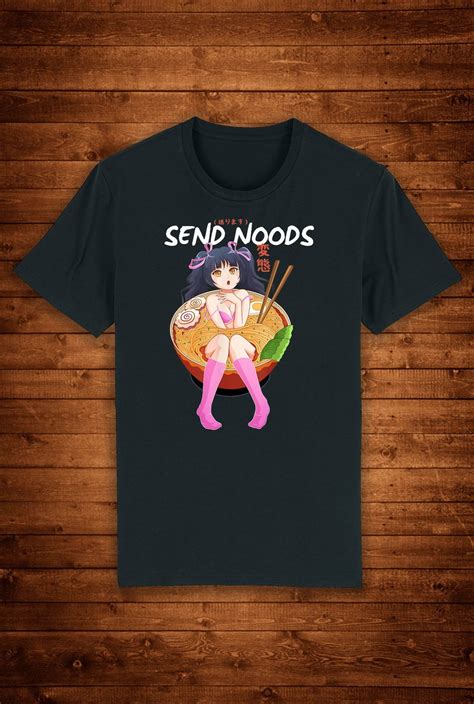 Send Noods Ramen Noodle Bowl Anime Hentai Life Style T Shirt Etsy