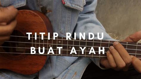 Titip Rindu Buat Ayah Ebiet G Ade Lirik And Chord Cover Ukulele By