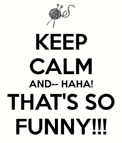 Funny Keep Calm Pictures Keep Calm And Haha Thats So Funny