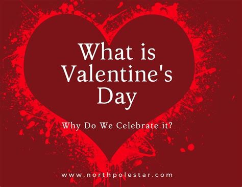 What Is Valentines Day And Why We Celebrate It North Pole Star What Is Valentines Day