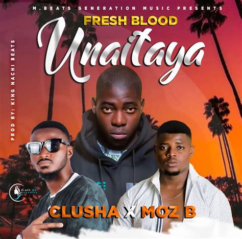 Fresh Blood Ft Clusha And Moz B Unaitaya Afrofire