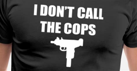 i don t call the cops men s premium t shirt spreadshirt