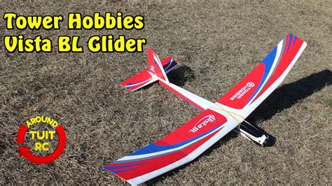 Tower Hobbies Vista Bl Glider Review Around Tuit Rc Youtube