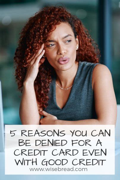 Maybe you would like to learn more about one of these? 5 Reasons You Can Be Denied for a Credit Card Even With Good Credit