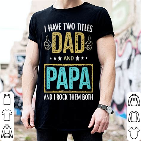 Father I Have Two Titles Dad And Papa And I Rock Them Both Shirt