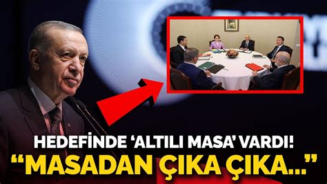 AKP li Cumhurbaşkanı Erdoğan yine altılı masayı hedef aldı Masadan
