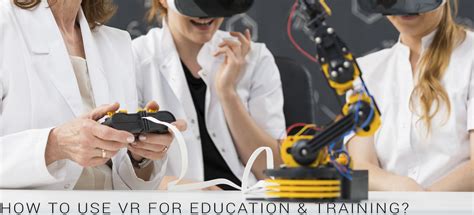 How To Use Vr For Education And Training Best Examples Worldwide Arvrtech