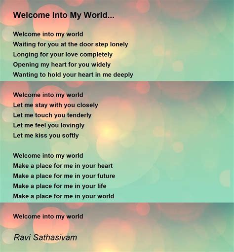 Welcome Into My World Welcome Into My World Poem By Ravi Sathasivam