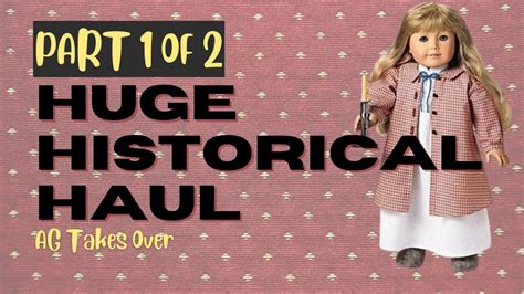 Unboxing A Huge Historical American Girl Doll Haul Youtube