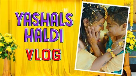 Yashals Haldi Vlog Haldi Ceremony Same Sex Wedding Lesbian Marriage Yashals Vlogs Youtube
