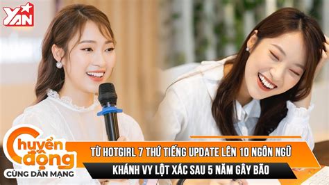 Từ Hotgirl 7 Thứ Tiếng Update Lên 10 Ngôn Ngữ Khánh Vy Lột Xác Sau 5 Năm Gây Bão Youtube
