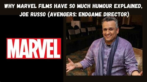 Why Marvel Films Have So Much Humour Explained Joe Russo Avengers Endgame Director