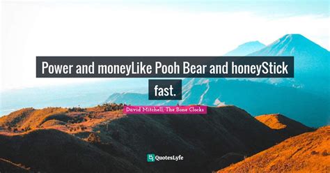 Power And Moneylike Pooh Bear And Honeystick Fast Quote By David
