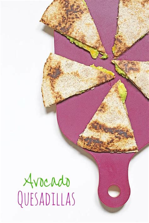 Avocado Quesadillas A Delicious Lunch Idea For Kids