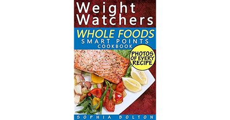 Weight Watchers Whole Foods Smart Points Cookbook Lose Weight Fast