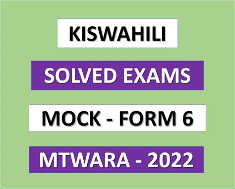 Kiswahili 1 And 2 Solved Exams Mock Mtwara Form Six 2022 Msomi Bora