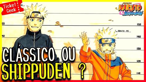 Naruto ClÁssico Ou Shippuden Qual O Melhor Youtube