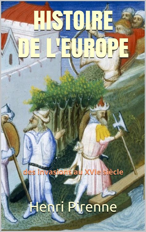 Histoire De Leurope Des Invasions Au Xvie Siècle By Henri Pirenne