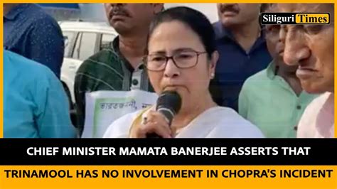 Cm Mamata Banerjee Asserts That Trinamool Has No Involvement In Chopra