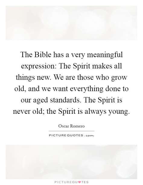 The bible has a very meaningful expression: Oscar Romero Quotes & Sayings (25 Quotations)