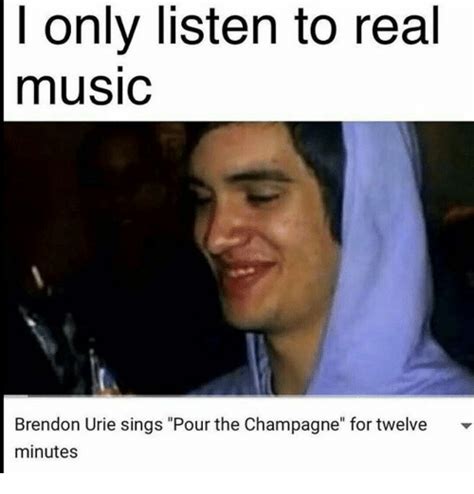 Only Listen To Real Music Brendon Urie Sings Pour The Champagne For