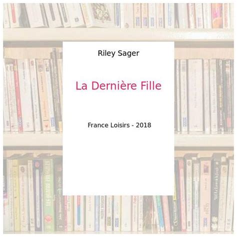 La Dernière Fille Riley Sager Label Emmaüs