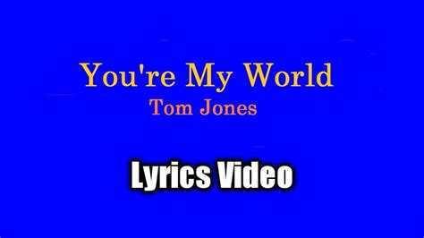 Youre My World Tom Jones Lyrics Video Youtube Music