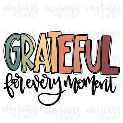 Grateful Png Design Grateful For Every Moment Thanksgiving Etsy