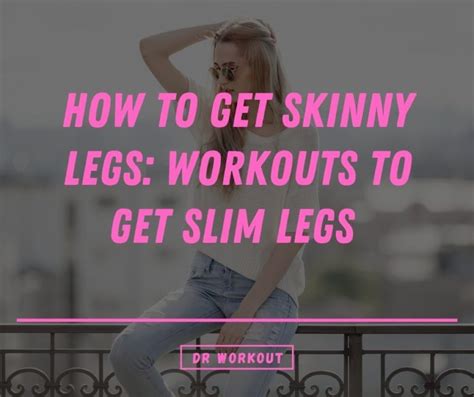 How To Get Skinny Legs Workouts To Get Slim Legs Dr Workout