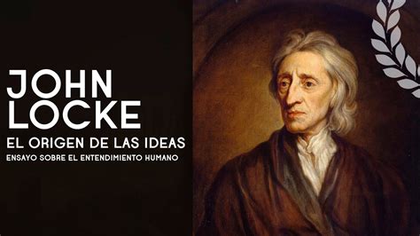 John Locke El Empirismo Y El Origen De Las Ideas Lecturas