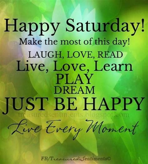 A Quote That Reads Happy Saturday Make The Most Of This Day Laugh Love