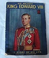 His Majesty King Edward VIII. The Story of his Life by No Stated Author ...