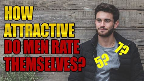 How Attractive Do Men Rate Themselves Youtube